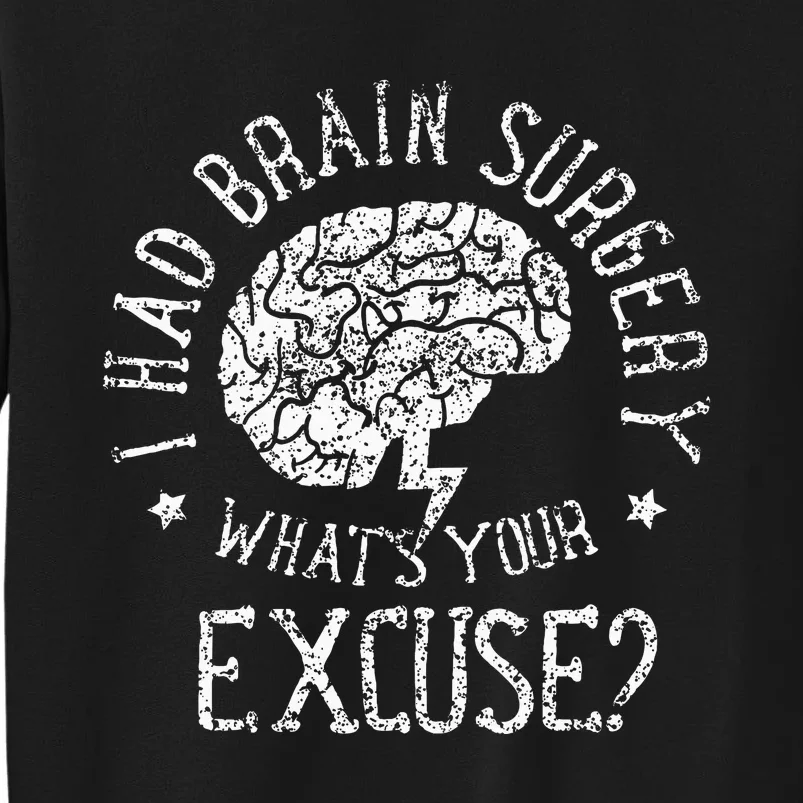 I Had Brain Surgery WhatS Your Excuse Survivor Surgeries Tall Sweatshirt