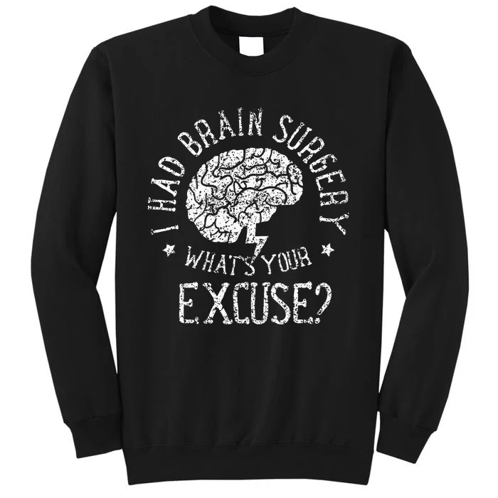 I Had Brain Surgery WhatS Your Excuse Survivor Surgeries Tall Sweatshirt