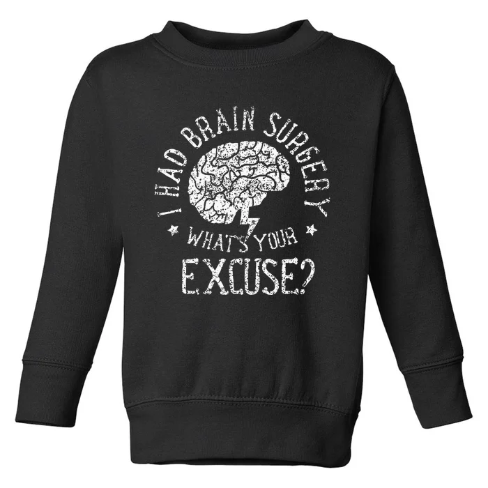 I Had Brain Surgery WhatS Your Excuse Survivor Surgeries Toddler Sweatshirt