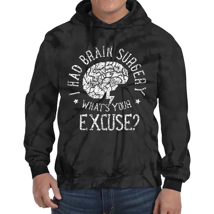 I Had Brain Surgery WhatS Your Excuse Survivor Surgeries Tie Dye Hoodie