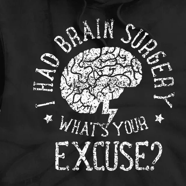 I Had Brain Surgery WhatS Your Excuse Survivor Surgeries Tie Dye Hoodie