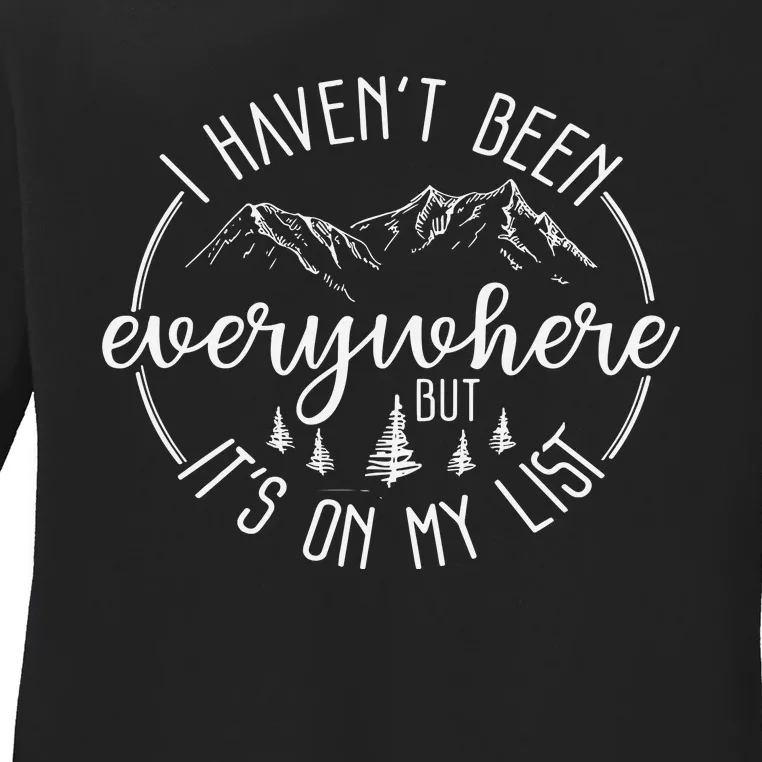 I HavenT Been Everywhere But ItS On My List Ladies Long Sleeve Shirt