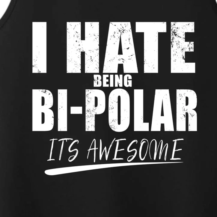 I Hate Being Bipolar It's Awesome Gift Performance Tank