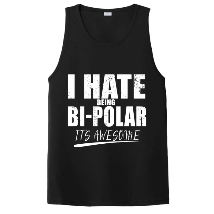 I Hate Being Bipolar It's Awesome Gift Performance Tank