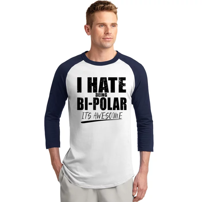 I Hate Being Bipolar It's Awesome Gift Baseball Sleeve Shirt