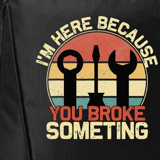 Im Here Because You Broke Something Funny Mechanic City Backpack