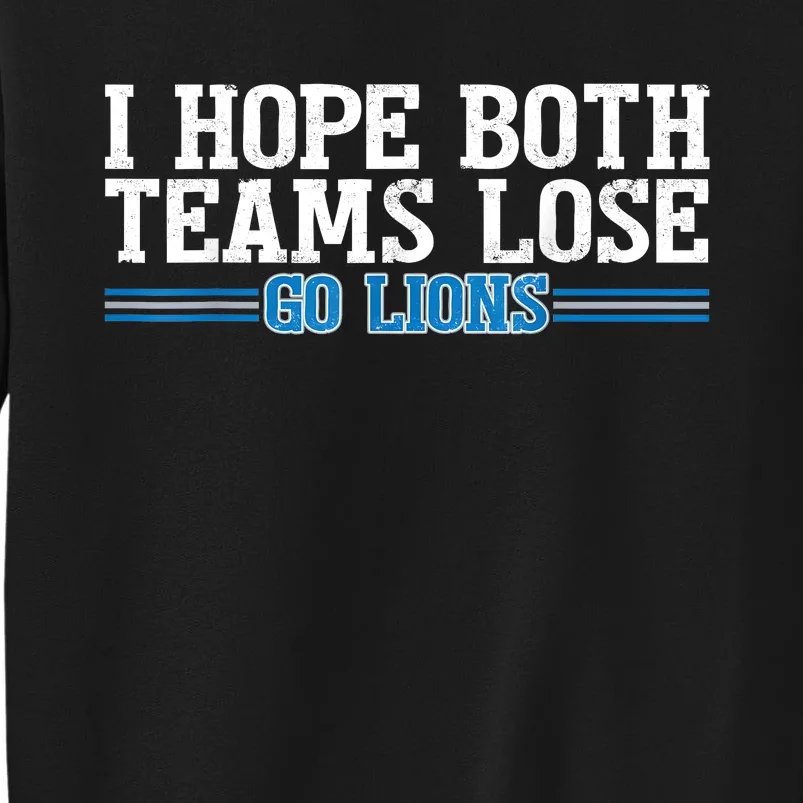 I Hope Both Teams Lose Go Lion Tall Sweatshirt