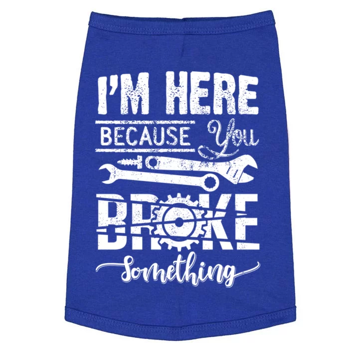 IM Here Because You Broke Something Gift FatherS Day Gift Doggie Tank