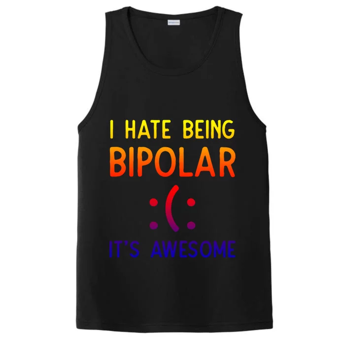 I Hate Being Bipolar It's Awesome Cute Gift Performance Tank