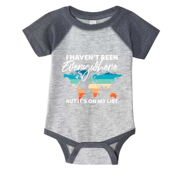 I Haven't Been Everywhere But It's On My List | Travel Lover Infant Baby Jersey Bodysuit