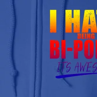 I Hate Being Bipolar It's Awesome Gift Full Zip Hoodie