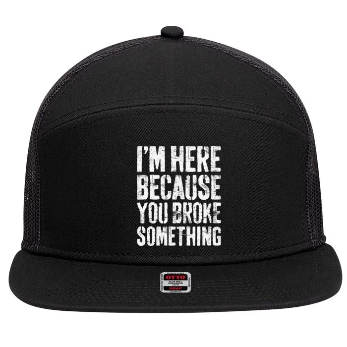 I'm Here Because You Broke Something Mechanic 7 Panel Mesh Trucker Snapback Hat