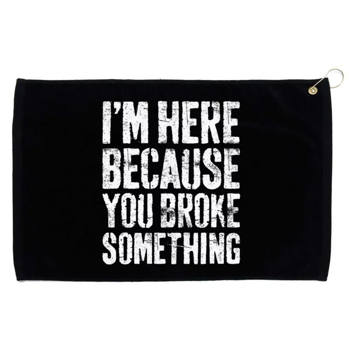 I'm Here Because You Broke Something Mechanic Grommeted Golf Towel