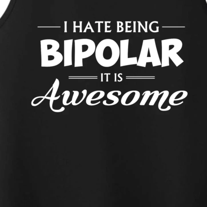 I Hate Being Bipolar It's Awesome Gift Performance Tank