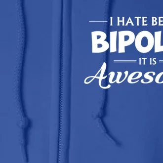 I Hate Being Bipolar It's Awesome Gift Full Zip Hoodie