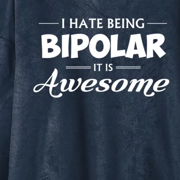 I Hate Being Bipolar It's Awesome Gift Hooded Wearable Blanket