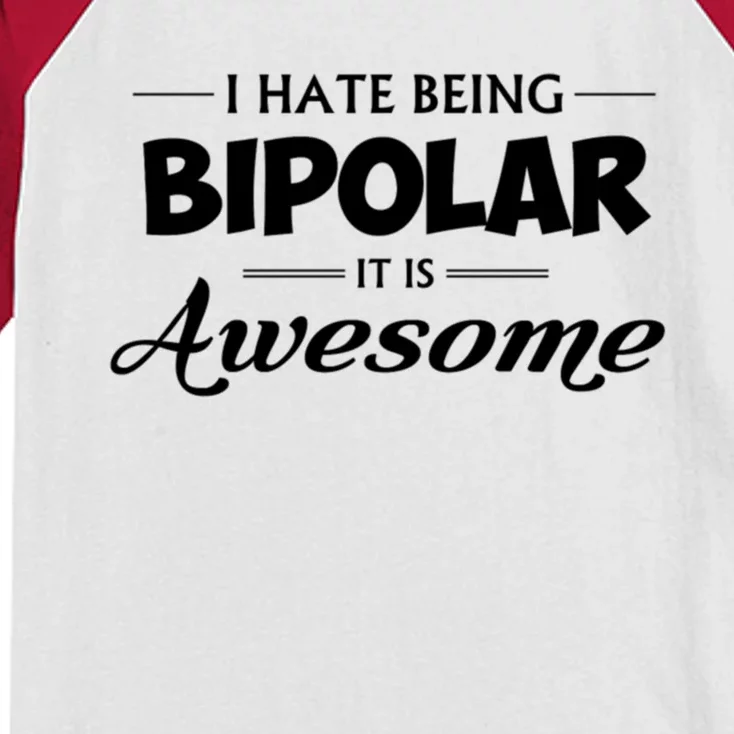 I Hate Being Bipolar It's Awesome Gift Kids Colorblock Raglan Jersey