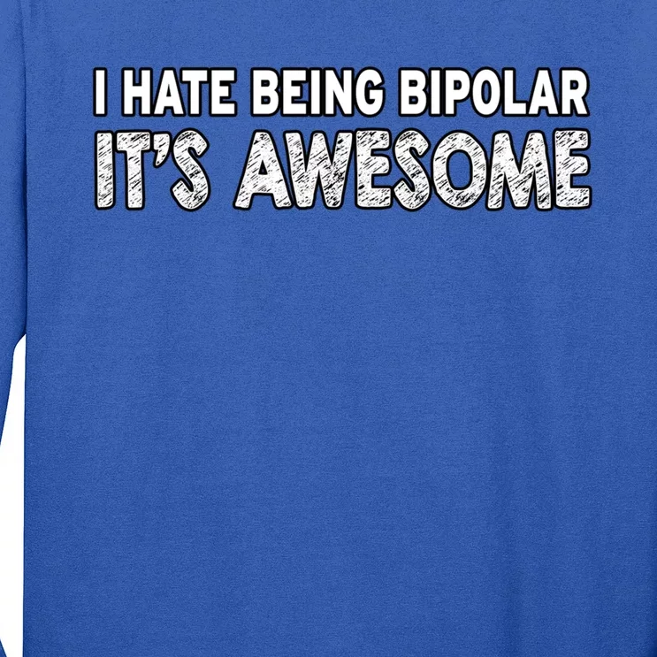 I Hate Being Bipolar It's Awesome Gift Long Sleeve Shirt