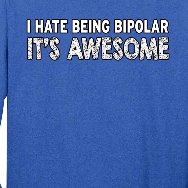 I Hate Being Bipolar It's Awesome Gift Tall Long Sleeve T-Shirt