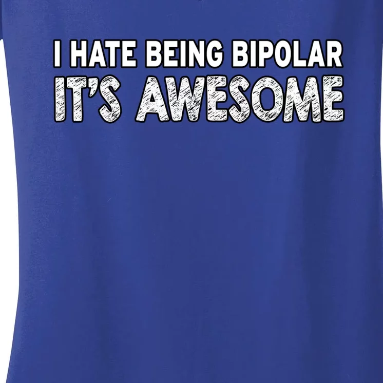 I Hate Being Bipolar It's Awesome Gift Women's V-Neck T-Shirt