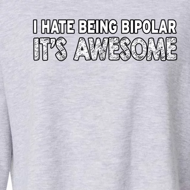 I Hate Being Bipolar It's Awesome Gift Cropped Pullover Crew