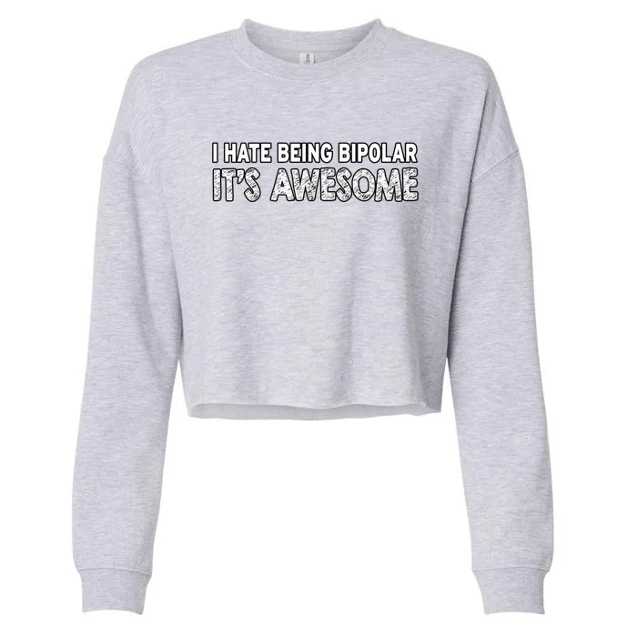 I Hate Being Bipolar It's Awesome Gift Cropped Pullover Crew