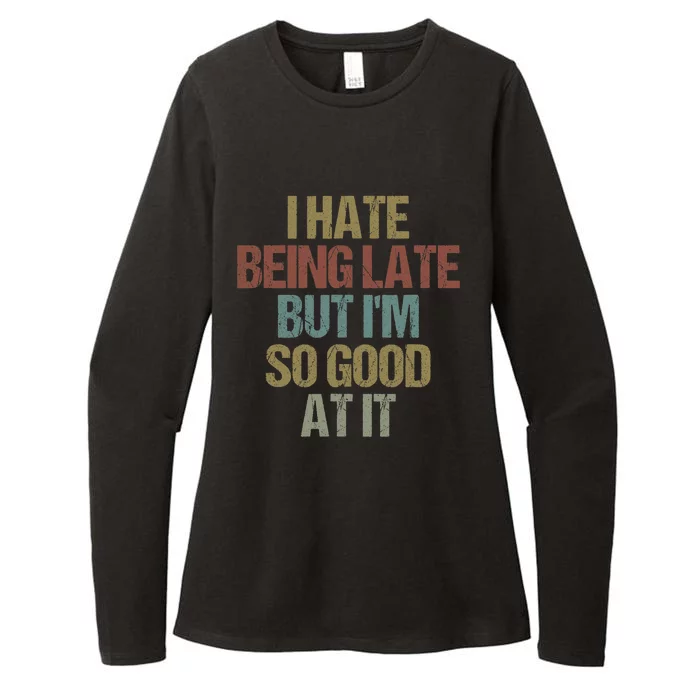 I Hate Being Late But I'm So Good At It Funny Sarcasm Womens CVC Long Sleeve Shirt