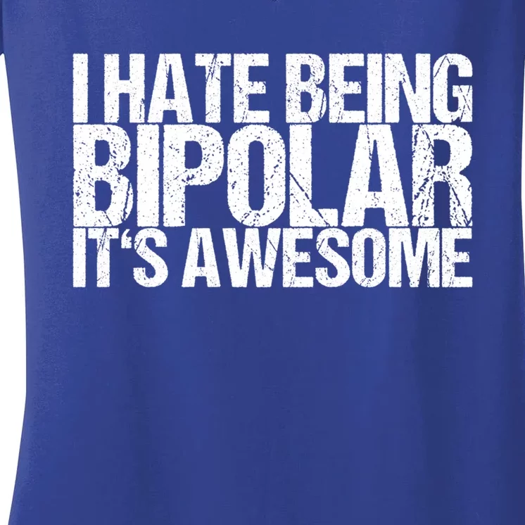 I Hate Being Bipolar It's Awesome Gift Women's V-Neck T-Shirt