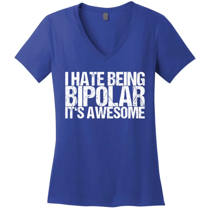 I Hate Being Bipolar It's Awesome Gift Women's V-Neck T-Shirt