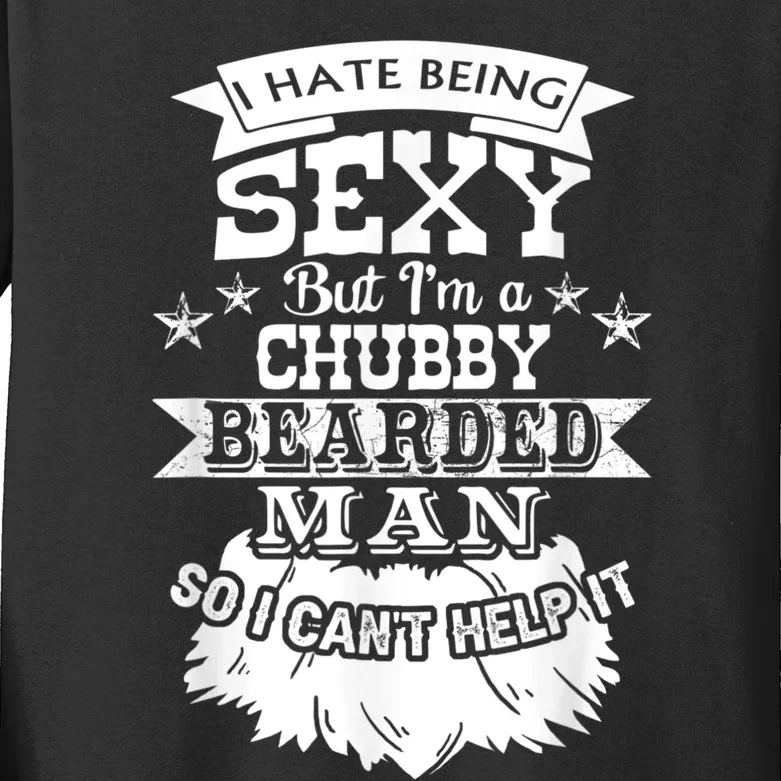 I Hate Being Sexy But I'm A Chubby Bearded Man Funny Beard Kids Long Sleeve Shirt