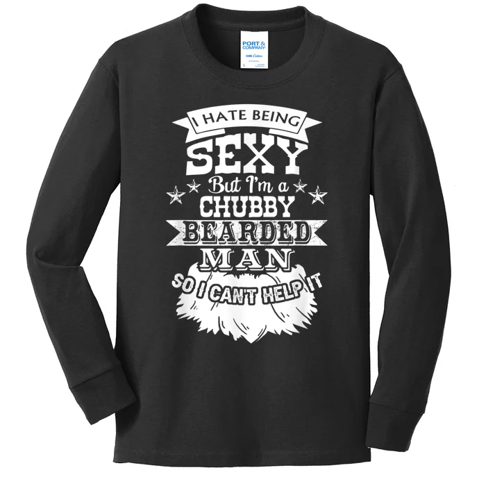 I Hate Being Sexy But I'm A Chubby Bearded Man Funny Beard Kids Long Sleeve Shirt