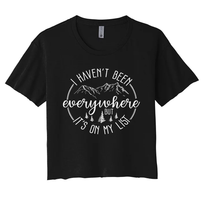 I HavenT Been Everywhere But ItS On My List World Traveler Women's Crop Top Tee