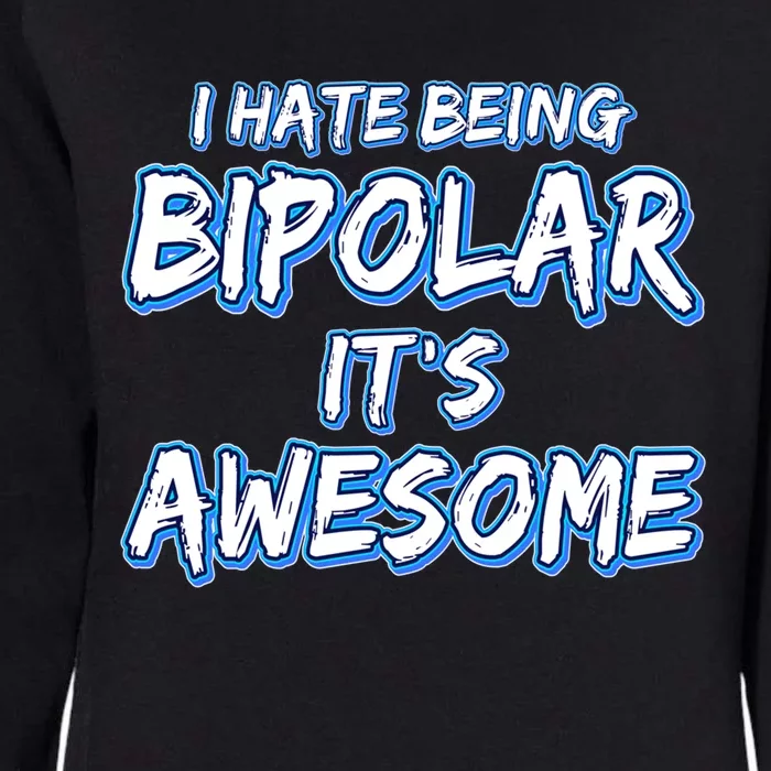 I Hate Being Bipolar It's Awesome Gift Womens California Wash Sweatshirt