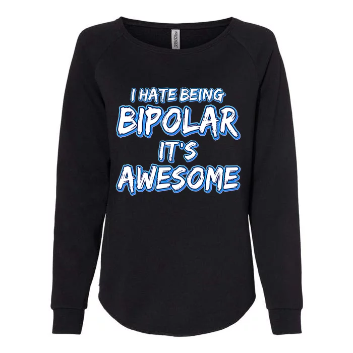 I Hate Being Bipolar It's Awesome Gift Womens California Wash Sweatshirt