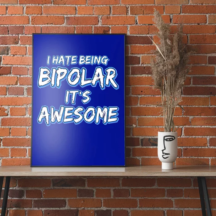 I Hate Being Bipolar It's Awesome Gift Poster