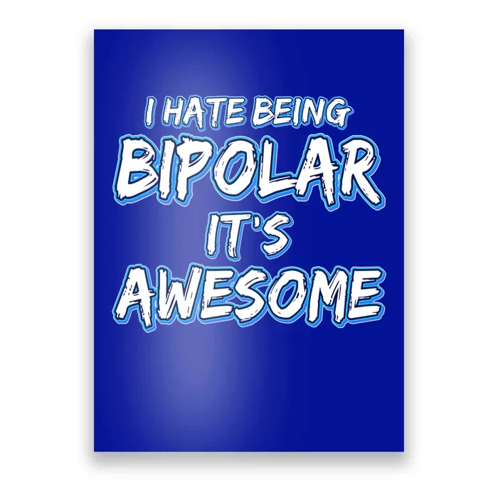 I Hate Being Bipolar It's Awesome Gift Poster