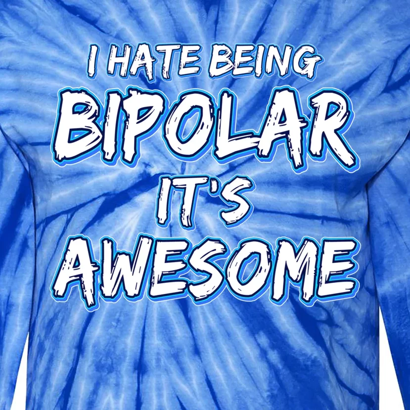 I Hate Being Bipolar It's Awesome Gift Tie-Dye Long Sleeve Shirt