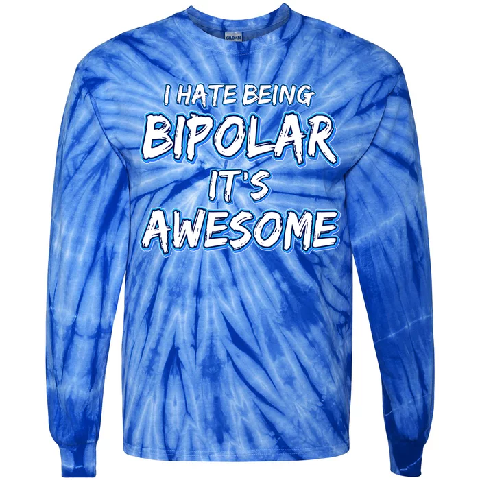 I Hate Being Bipolar It's Awesome Gift Tie-Dye Long Sleeve Shirt