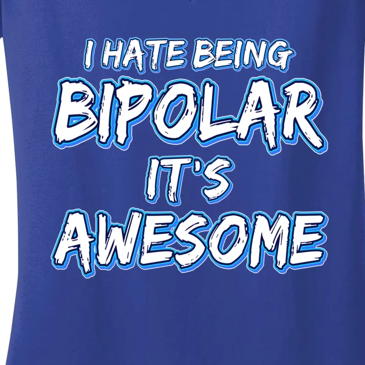 I Hate Being Bipolar It's Awesome Gift Women's V-Neck T-Shirt