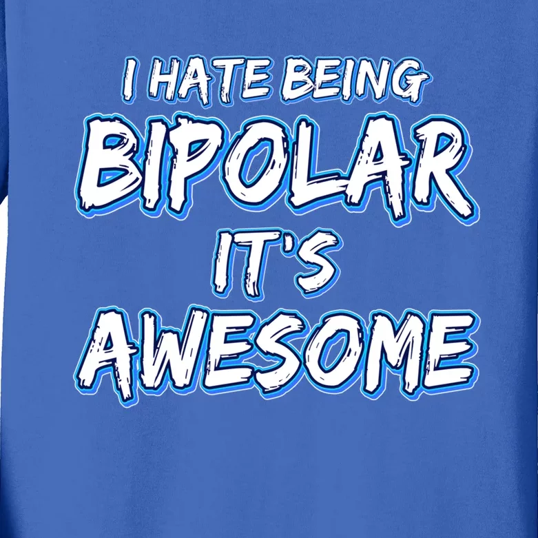 I Hate Being Bipolar It's Awesome Gift Kids Long Sleeve Shirt