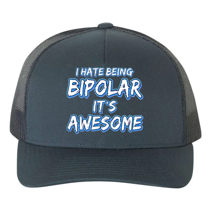 I Hate Being Bipolar It's Awesome Gift Yupoong Adult 5-Panel Trucker Hat