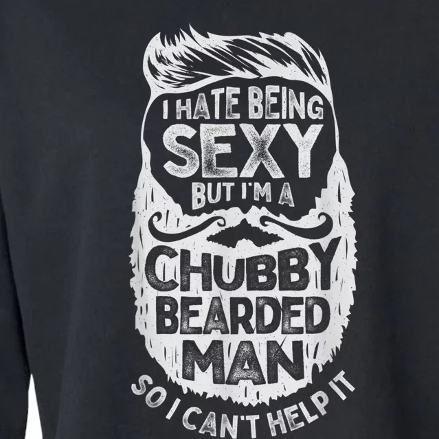 I Hate Being Sexy But I'm A Chubby Bearded Man Funny Beard Cropped Pullover Crew