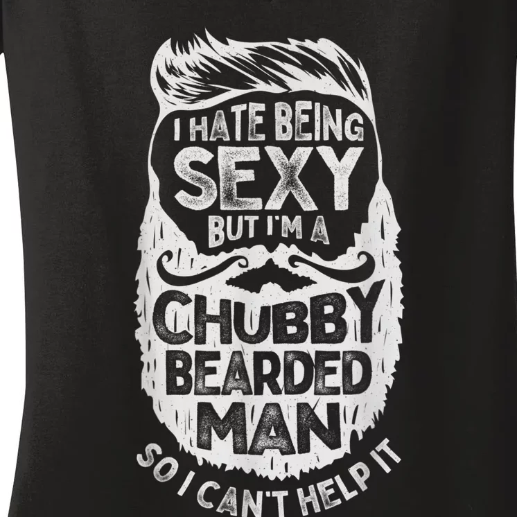 I Hate Being Sexy But I'm A Chubby Bearded Man Funny Beard Women's V-Neck T-Shirt