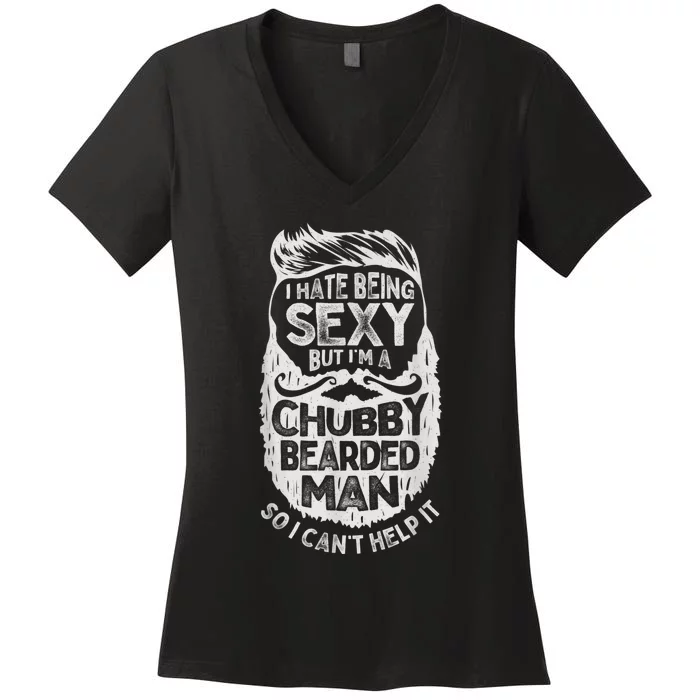 I Hate Being Sexy But I'm A Chubby Bearded Man Funny Beard Women's V-Neck T-Shirt