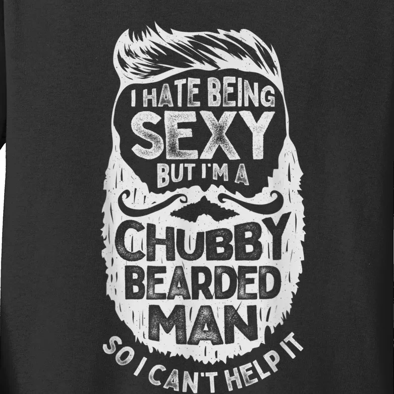 I Hate Being Sexy But I'm A Chubby Bearded Man Funny Beard Kids Long Sleeve Shirt