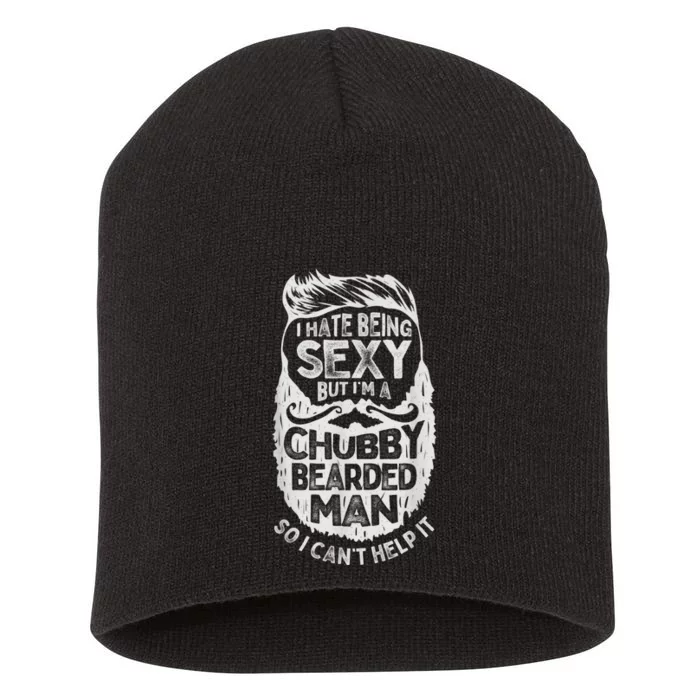 I Hate Being Sexy But I'm A Chubby Bearded Man Funny Beard Short Acrylic Beanie