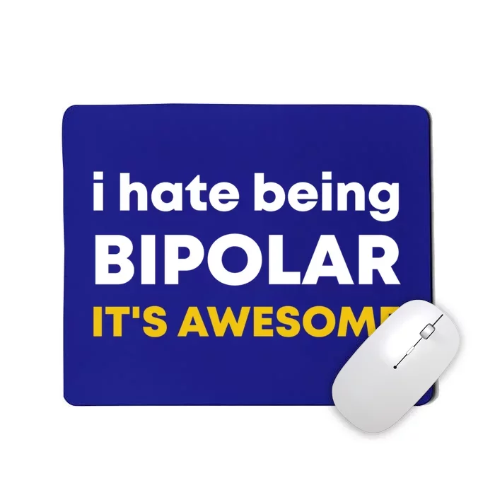 I Hate Being Bipolar It's Awesome Gift Mousepad