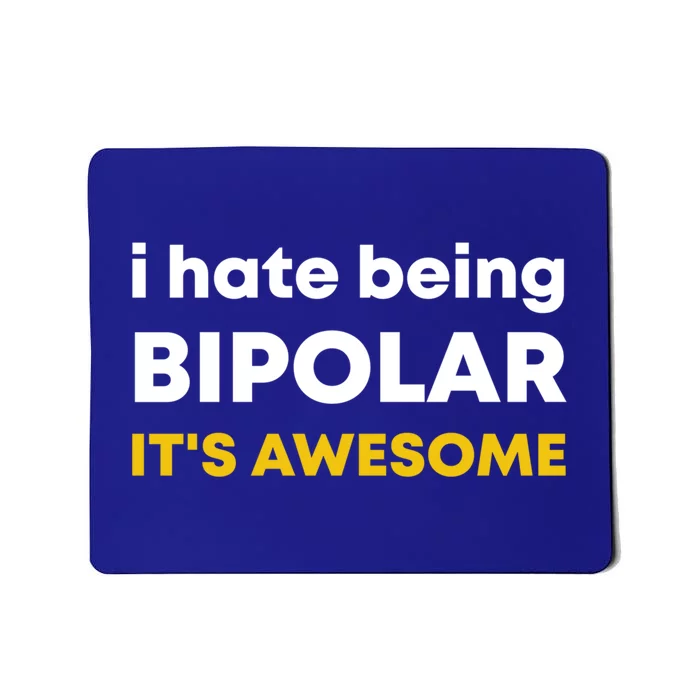 I Hate Being Bipolar It's Awesome Gift Mousepad