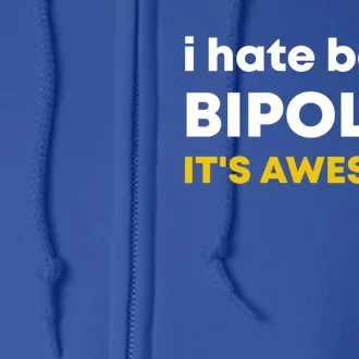 I Hate Being Bipolar It's Awesome Gift Full Zip Hoodie