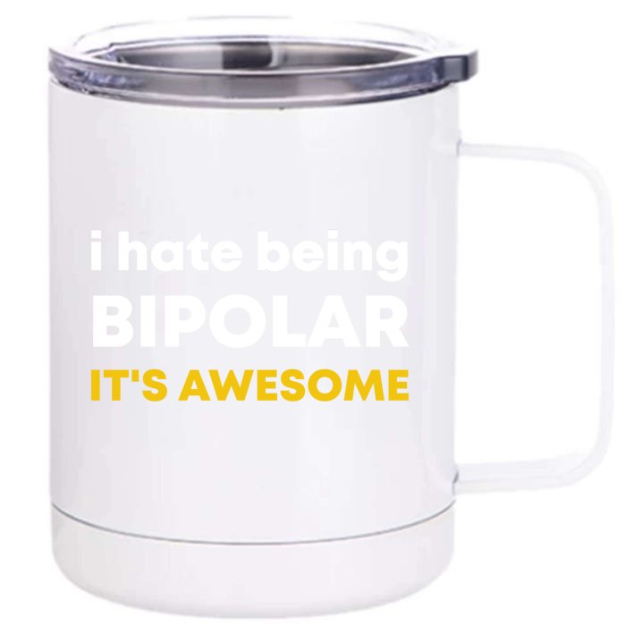 I Hate Being Bipolar It's Awesome Gift Front & Back 12oz Stainless Steel Tumbler Cup